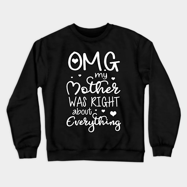 OMG My Mother Was Right About Everything Crewneck Sweatshirt by danielsho90